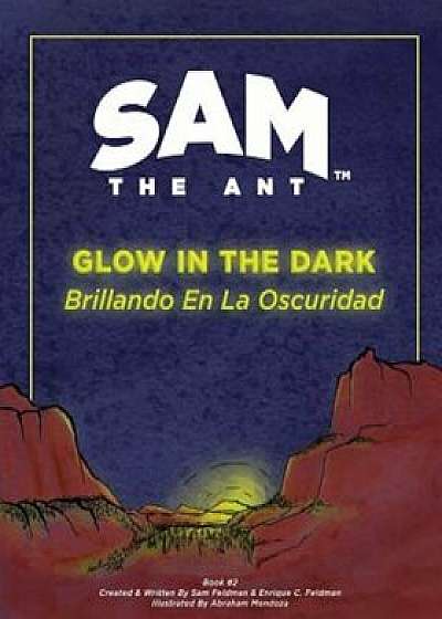 Sam the Ant - Glow in the Dark: Brillando En La Oscuridad, Paperback/Enrique C. Feldman