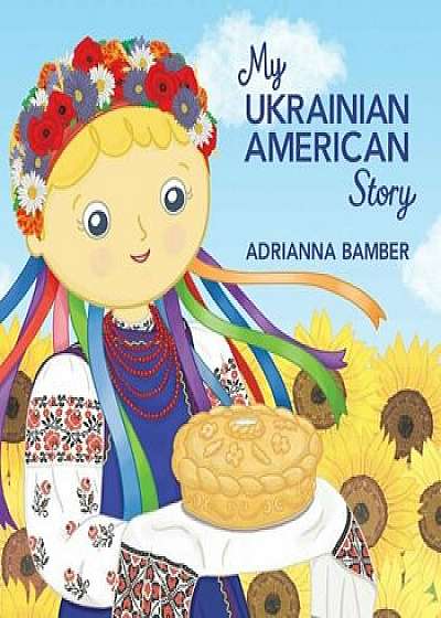 My Ukrainian American Story, Paperback/Adrianna Oksana Bamber