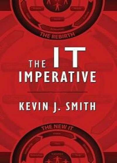 The IT Imperative, Hardcover/Kevin J. Smith