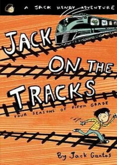 Jack on the Tracks: Four Seasons of Fifth Grade, Paperback/Jack Gantos
