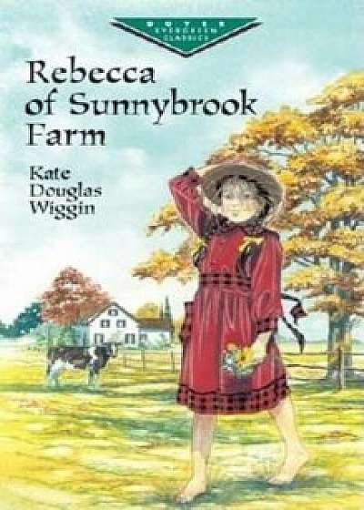 Rebecca of Sunnybrook Farm, Paperback/Kate Douglas Wiggin