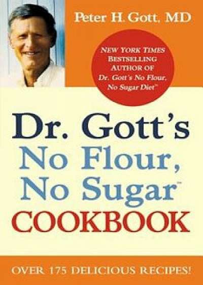 Dr. Gott's No Flour, No Sugar Cookbook, Paperback/Gott