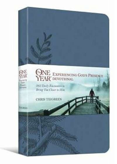 The One Year Experiencing God's Presence Devotional: 365 Daily Encounters to Bring You Closer to Him, Hardcover/Chris Tiegreen