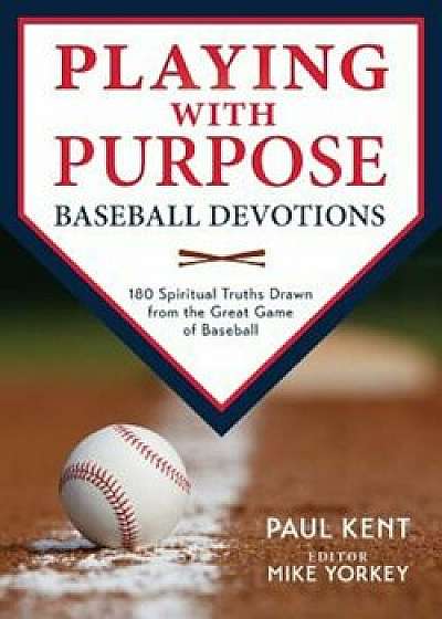 Playing with Purpose: Baseball Devotions, Paperback/Paul Kent