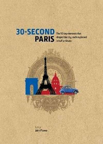 30-Second Paris, Hardcover/John Flower