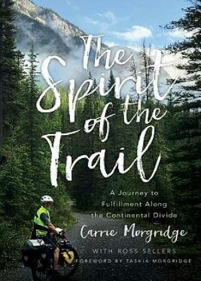 The Spirit of the Trail: A Journey to Fulfillment Along the Continental Divide, Paperback/Carrie Morgridge