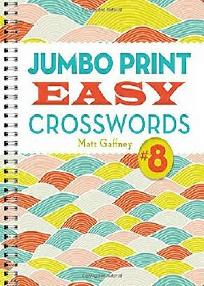 Jumbo Print Easy Crosswords '8, Paperback/Matt Gaffney