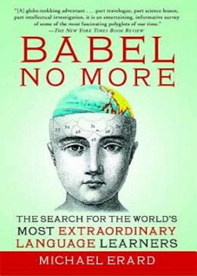 Babel No More: The Search for the World's Most Extraordinary Language Learners, Paperback/Michael Erard