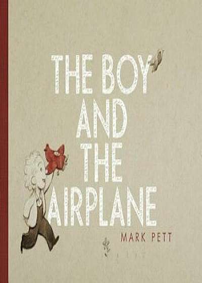 The Boy and the Airplane, Hardcover/Mark Pett