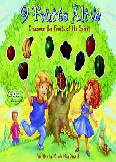 9 Fruits Alive: Discover the Fruit of the Spirit, Hardcover/Mindy MacDonald