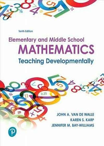 Elementary and Middle School Mathematics: Teaching Developmentally, Paperback (10th Ed.)/John a. Van De Walle