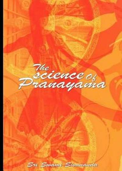 The Science of Pranayama, Paperback/Sri Swami Sivananda