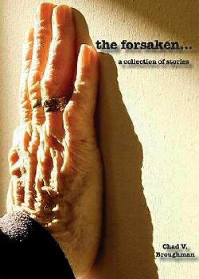 The Forsaken...: A Collection of Stories, Paperback/Chad Broughman