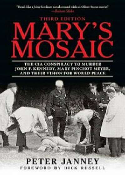 Mary's Mosaic: The CIA Conspiracy to Murder John F. Kennedy, Mary Pinchot Meyer, and Their Vision for World Peace, Paperback/Peter Janney