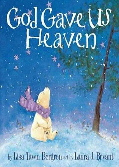 God Gave Us Heaven, Hardcover/Lisa Tawn Bergren