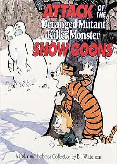 Attack of the Deranged Mutant Killer Monster Snow Goons: A Calvin and Hobbes Collection, Hardcover/Bill Watterson