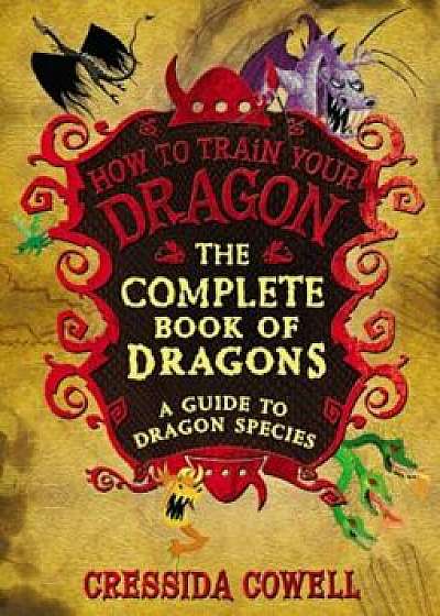 The Complete Book of Dragons: (A Guide to Dragon Species), Hardcover/Cressida Cowell