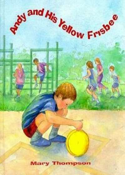 Andy and His Yellow Frisbee, Hardcover/Mary Thompson