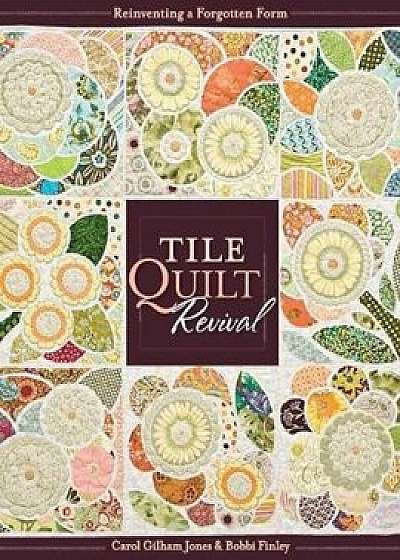 Tile Quilt Revival: Reinventing a Forgotten Form 'With Pattern(s)'- Print-On-Demand Edition 'With Pattern(s)', Paperback/Carol Gilham Jones