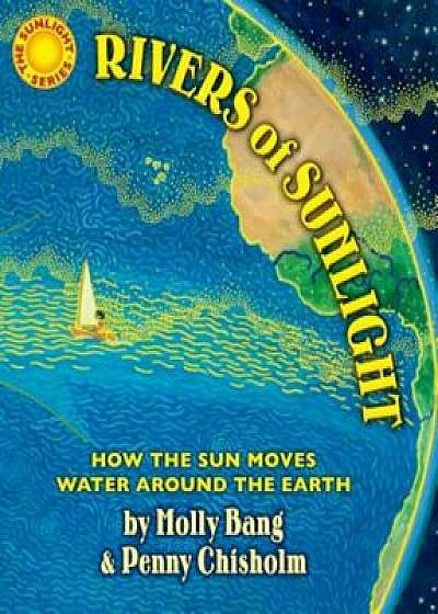 Rivers of Sunlight: How the Sun Moves Water Around the Earth, Hardcover/Molly Bang
