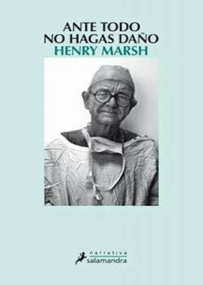 Ante Todo, No Hagas Dano, Paperback/Henry Marsh