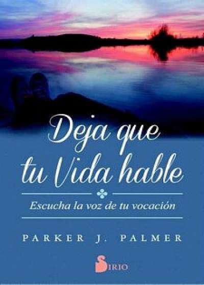 Deja Que Tu Vida Hable, Paperback/Parker J. Palmer