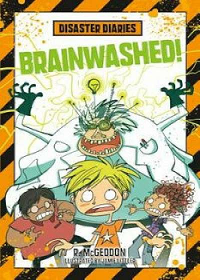 Disaster Diaries: Brainwashed!, Hardcover/R. McGeddon