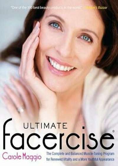 Ultimate Facercise: The Complete and Balanced Muscle-Toning Program for Renewed Vitality and a More Youthful Appearance, Paperback/Carole Maggio