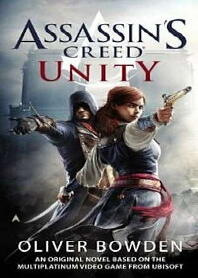 Assassin's Creed: Unity, Paperback/Oliver Bowden