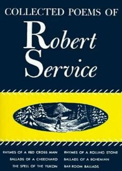 Collected Poems of Robert Service, Hardcover/Robert Service