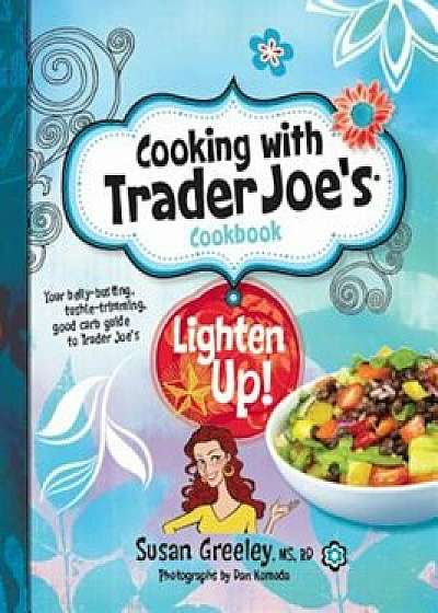 Cooking with Trader Joe's Cookbook: Lighten Up!, Hardcover/Susan Greeley