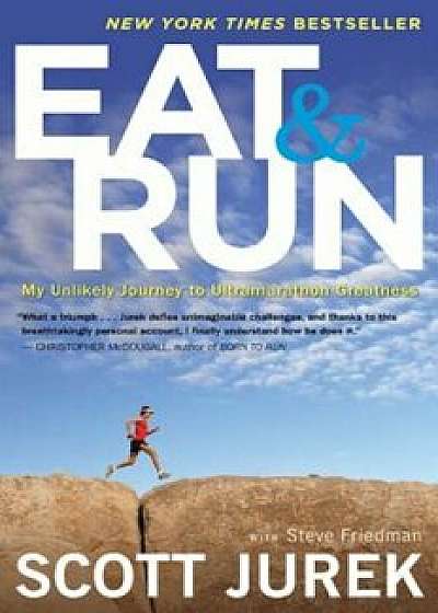 Eat and Run: My Unlikely Journey to Ultramarathon Greatness, Paperback/Scott Jurek