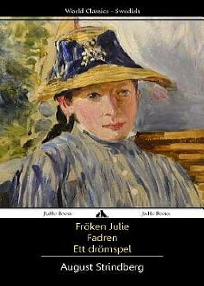 Fr'ken Julie/Fadren/Ett Dromspel (Swedish), Paperback/August Strindberg