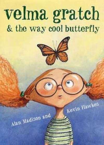 Velma Gratch & the Way Cool Butterfly, Hardcover/Alan Madison