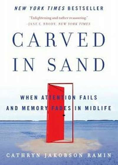Carved in Sand: When Attention Fails and Memory Fades in Midlife, Paperback/Cathryn Jakobson Ramin