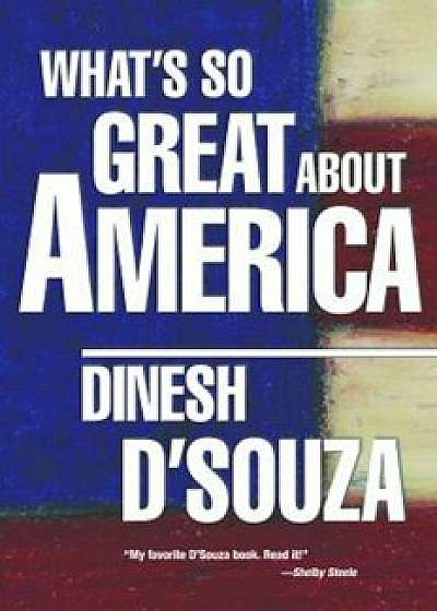 What's So Great about America, Paperback/Dinesh D'Souza