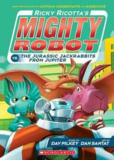Ricky Ricotta's Mighty Robot vs. the Jurassic Jackrabbits from Jupiter (Book 5), Paperback/Dav Pilkey
