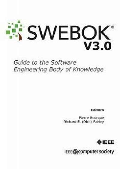 Guide to the Software Engineering Body of Knowledge (Swebok(r)): Version 3.0, Paperback/Ieee Computer Society
