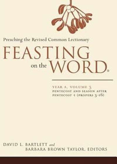 Feasting on the Word: Year A, Volume 3: Pentecost and Season After Pentecost 1 ( Propers 3-16), Paperback/David L. Bartlett
