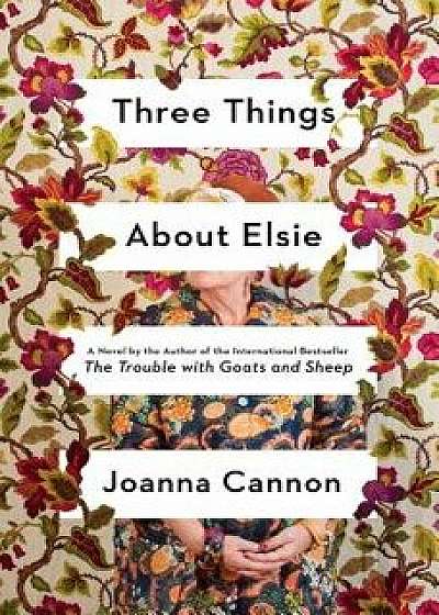 Three Things about Elsie, Hardcover/Joanna Cannon