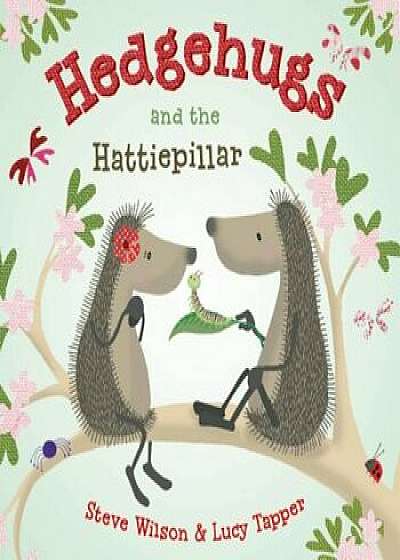Hedgehugs and the Hattiepillar, Hardcover/Steve Wilson