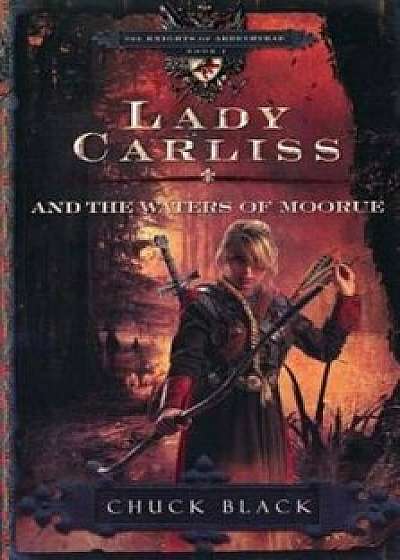 Lady Carliss and the Waters of Moorue, Paperback/Chuck Black