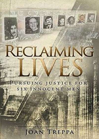 Reclaiming Lives: Pursuing Justice for Six Innocent Men, Paperback/Joan Treppa