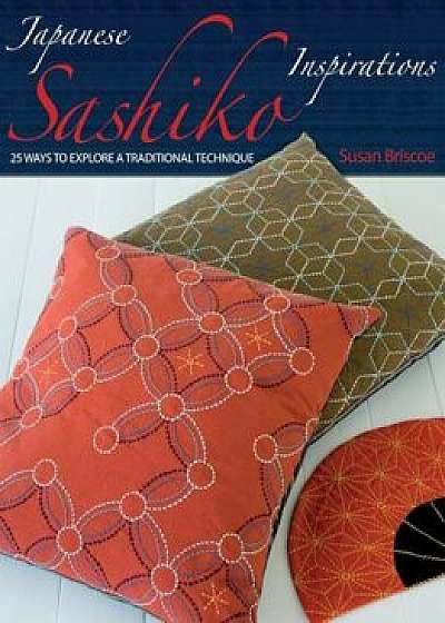 Japanese Sashiko Inspirations, Paperback/Susan Briscoe