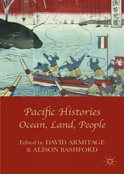 Pacific Histories: Ocean, Land, People, Paperback/David Armitage