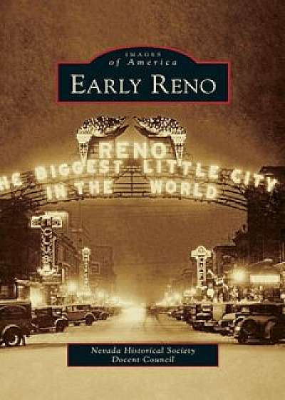 Early Reno, Hardcover/Nevada Historical Society Docent Council