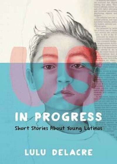 Us, in Progress: Short Stories about Young Latinos, Hardcover/Lulu Delacre