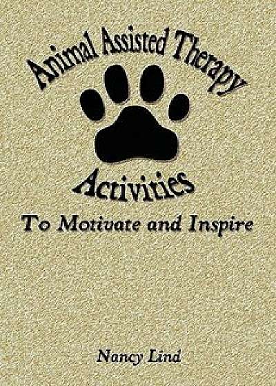 Animal Assisted Therapy Activities to Motivate and Inspire, Paperback/Nancy Lind