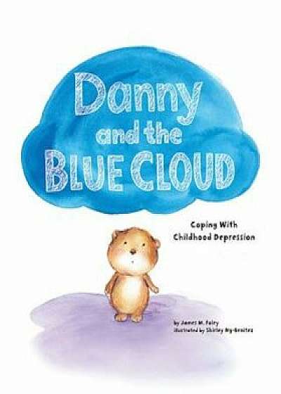 Danny and the Blue Cloud: Coping with Childhood Depression, Hardcover/James M. Foley