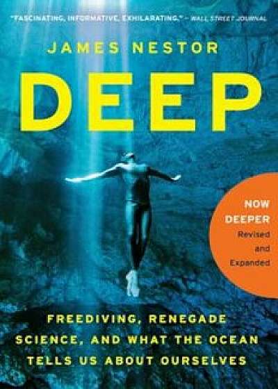 Deep: Freediving, Renegade Science, and What the Ocean Tells Us about Ourselves, Paperback/James Nestor